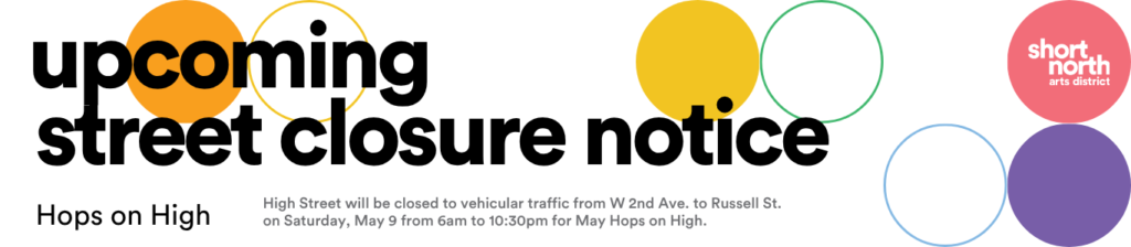 Upcoming street closure notice: High Street will be closed to vehicular traffic from W 2nd Ave. to Russell St. on Saturday, May 9 from 6am to 10:30pm for May Hops on High.